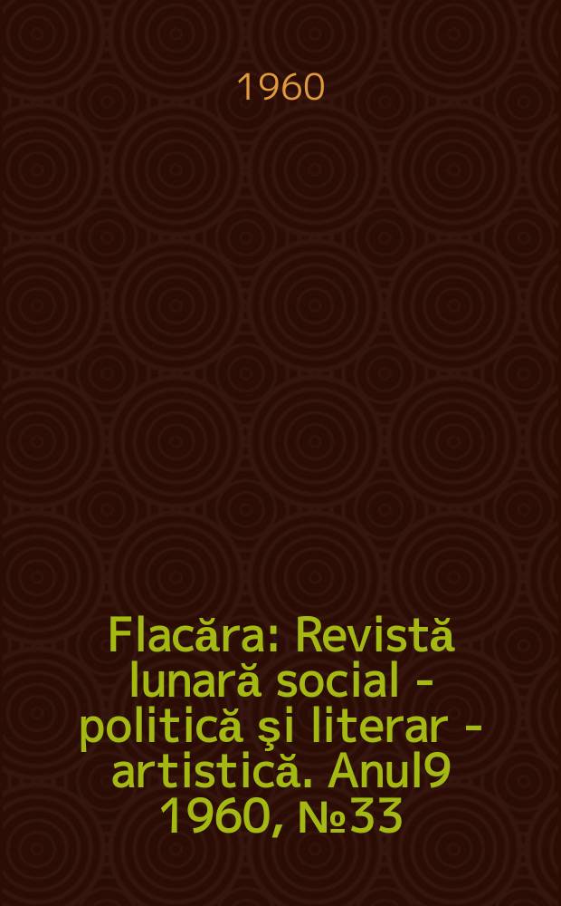 Flacăra : Revistă lunară social - politică şi literar - artistică. Anul9 1960, №33(273)