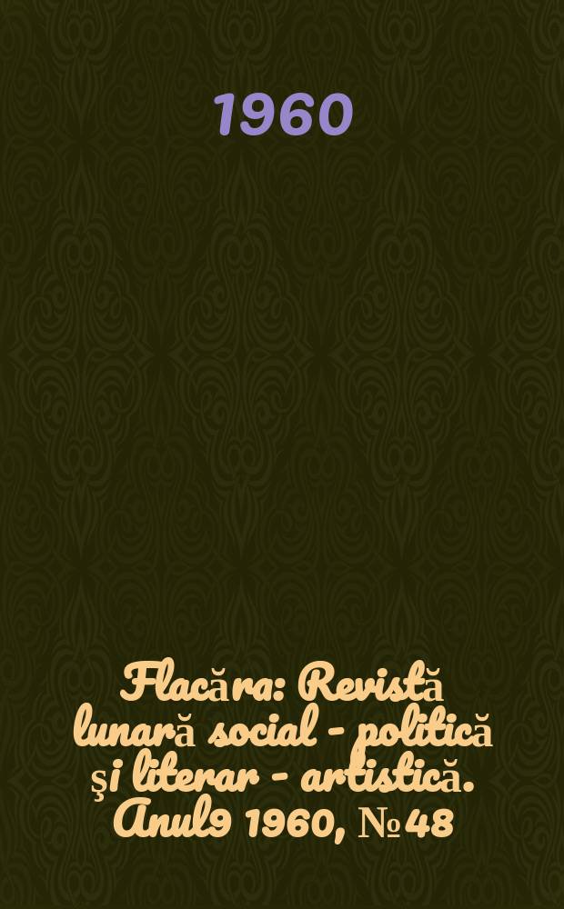 Flacăra : Revistă lunară social - politică şi literar - artistică. Anul9 1960, №48(288)