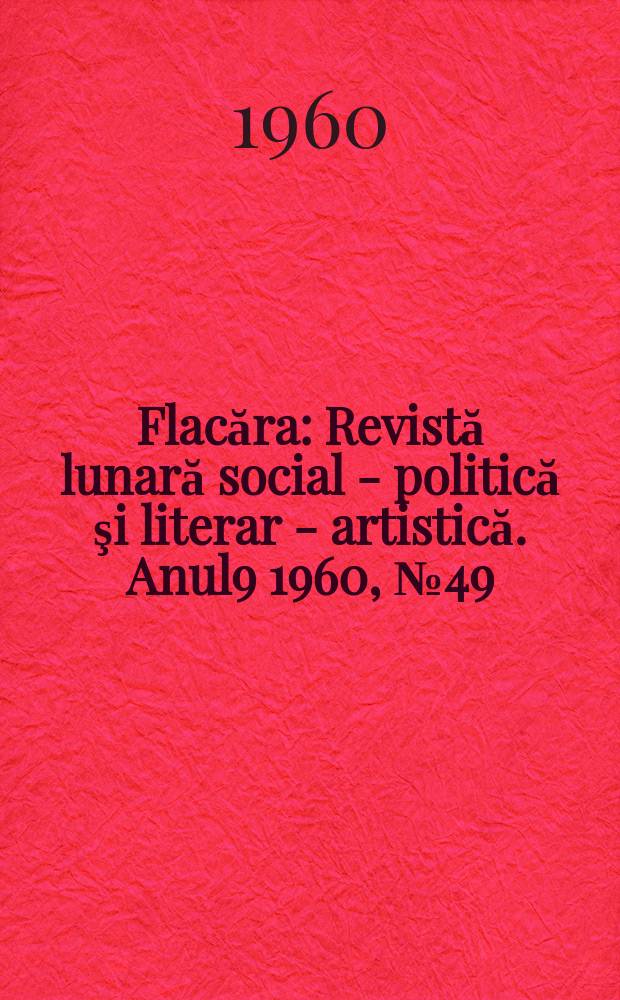 Flacăra : Revistă lunară social - politică şi literar - artistică. Anul9 1960, №49(289)