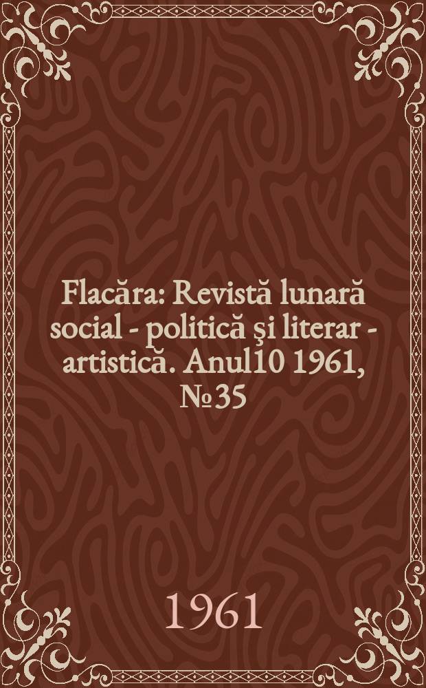 Flacăra : Revistă lunară social - politică şi literar - artistică. Anul10 1961, №35(327)