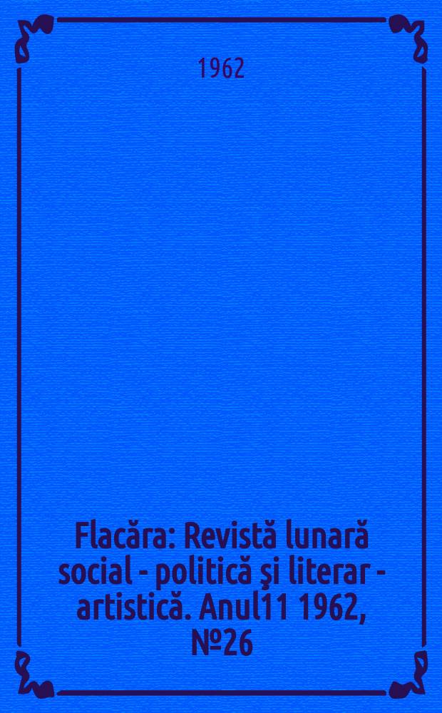 Flacăra : Revistă lunară social - politică şi literar - artistică. Anul11 1962, №26(370)