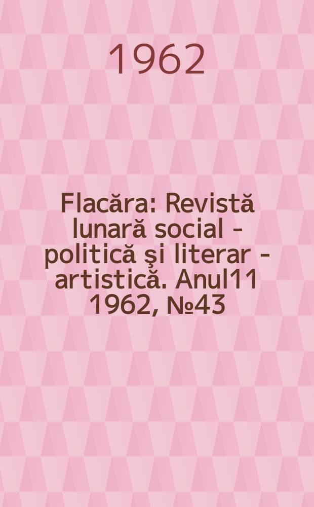Flacăra : Revistă lunară social - politică şi literar - artistică. Anul11 1962, №43(387)
