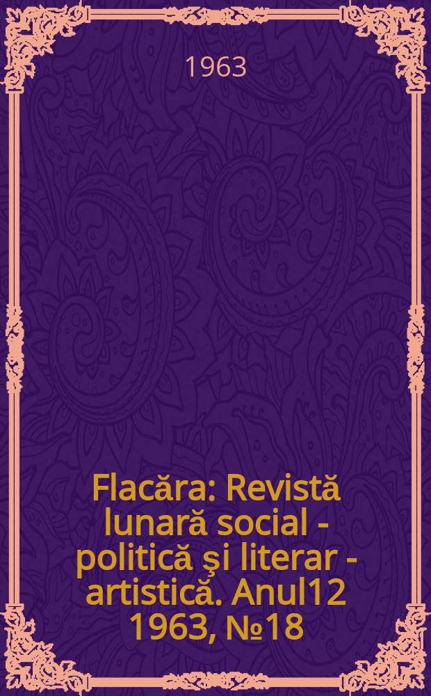 Flacăra : Revistă lunară social - politică şi literar - artistică. Anul12 1963, №18