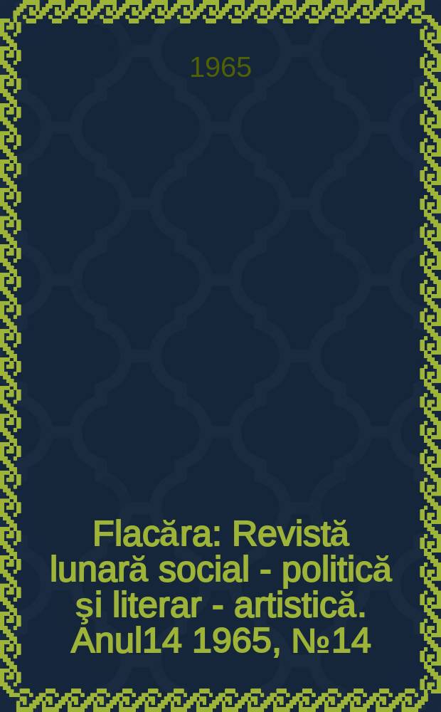 Flacăra : Revistă lunară social - politică şi literar - artistică. Anul14 1965, №14