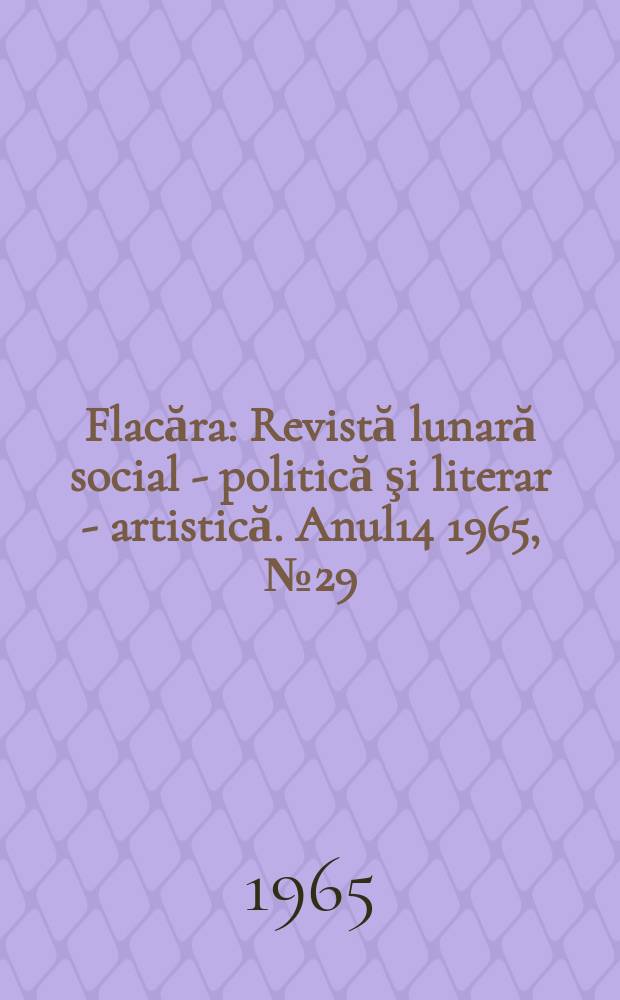 Flacăra : Revistă lunară social - politică şi literar - artistică. Anul14 1965, №29