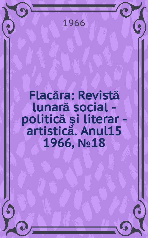 Flacăra : Revistă lunară social - politică şi literar - artistică. Anul15 1966, №18(570)