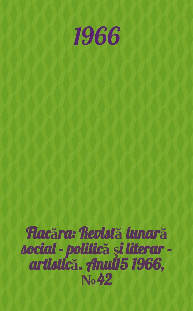 Flacăra : Revistă lunară social - politică şi literar - artistică. Anul15 1966, №42(594)