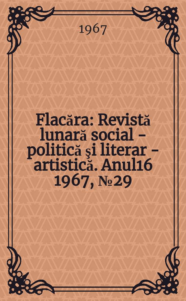 Flacăra : Revistă lunară social - politică şi literar - artistică. Anul16 1967, №29(633)
