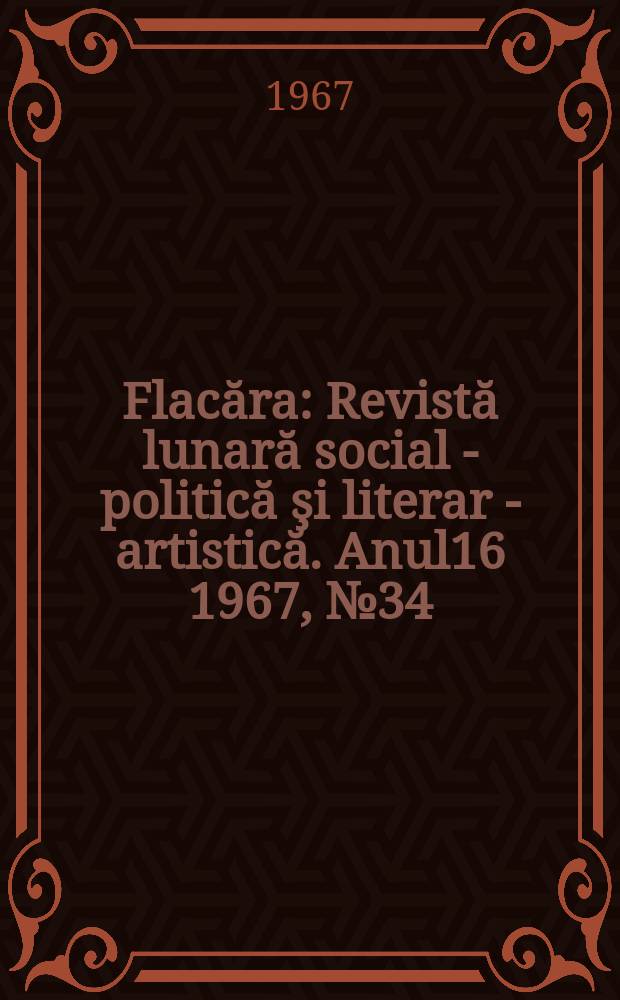 Flacăra : Revistă lunară social - politică şi literar - artistică. Anul16 1967, №34(638)