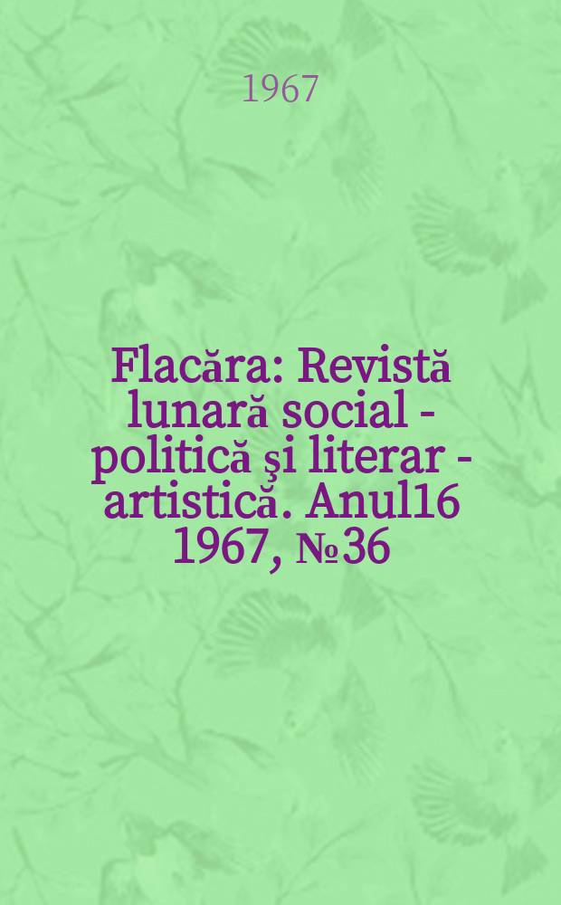 Flacăra : Revistă lunară social - politică şi literar - artistică. Anul16 1967, №36(640)