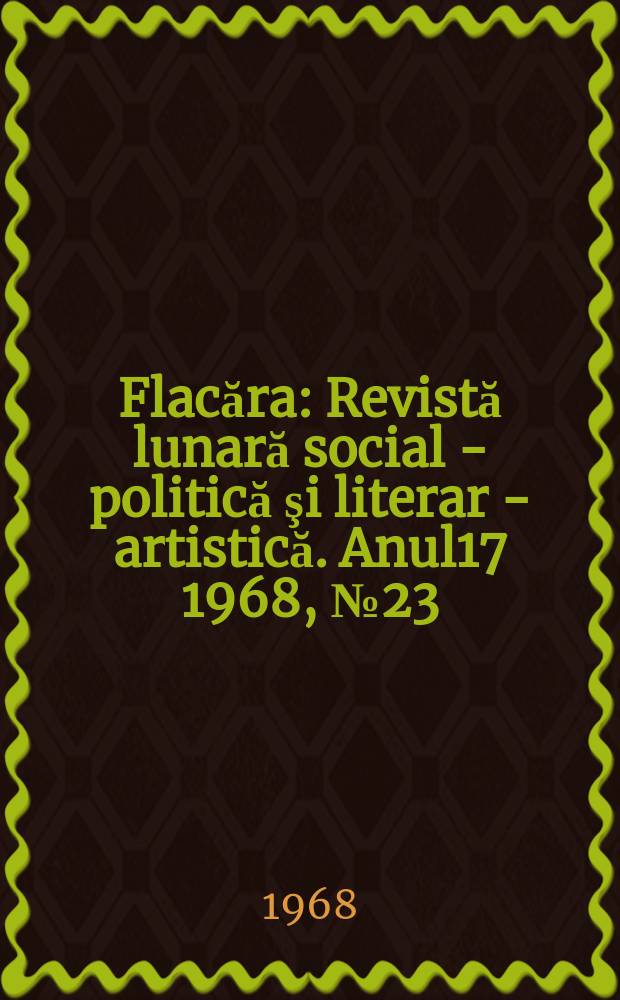 Flacăra : Revistă lunară social - politică şi literar - artistică. Anul17 1968, №23(679)