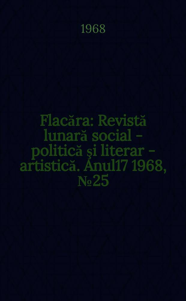 Flacăra : Revistă lunară social - politică şi literar - artistică. Anul17 1968, №25(681)
