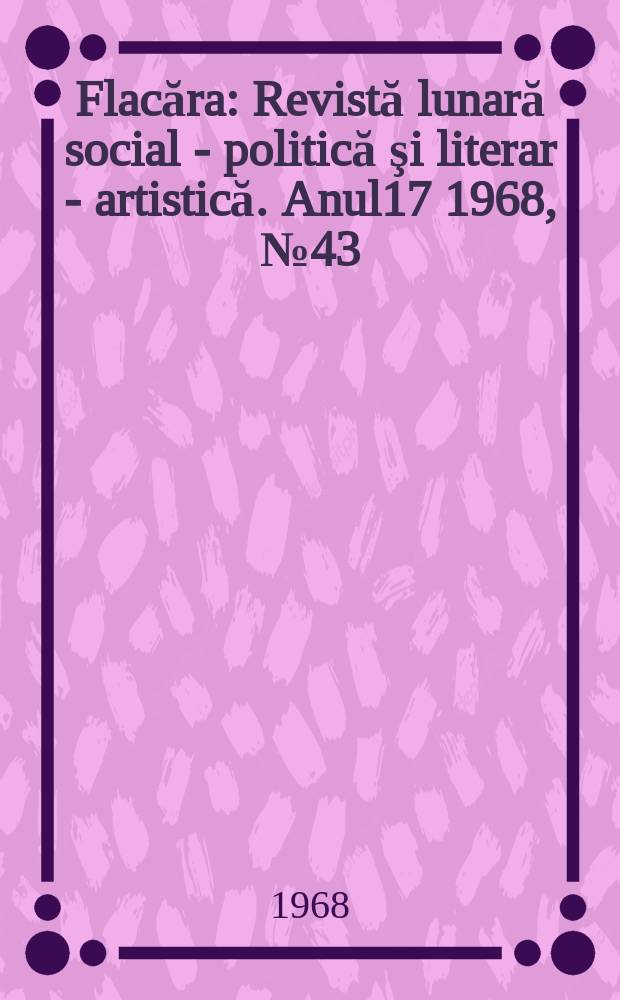Flacăra : Revistă lunară social - politică şi literar - artistică. Anul17 1968, №43(699)