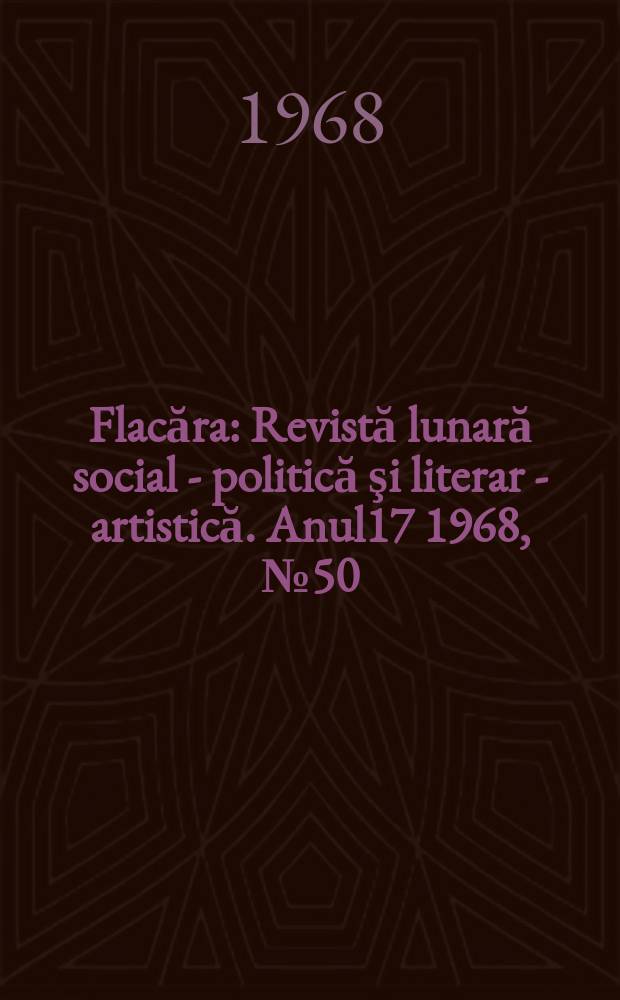 Flacăra : Revistă lunară social - politică şi literar - artistică. Anul17 1968, №50(706)
