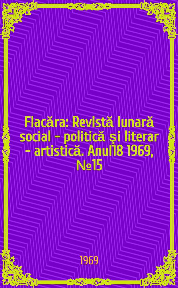 Flacăra : Revistă lunară social - politică şi literar - artistică. Anul18 1969, №15