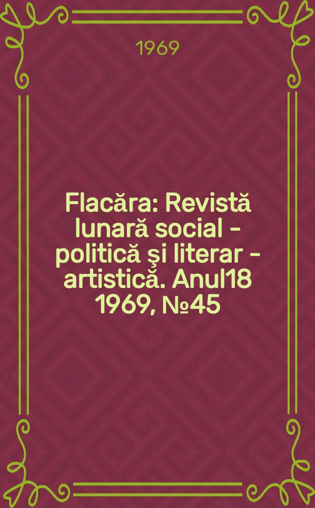 Flacăra : Revistă lunară social - politică şi literar - artistică. Anul18 1969, №45