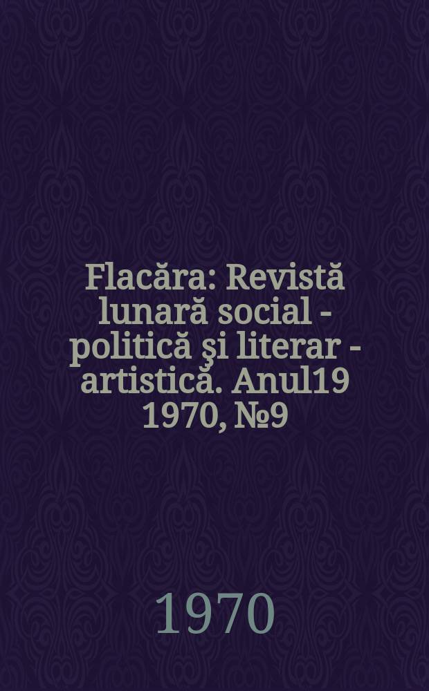 Flacăra : Revistă lunară social - politică şi literar - artistică. Anul19 1970, №9