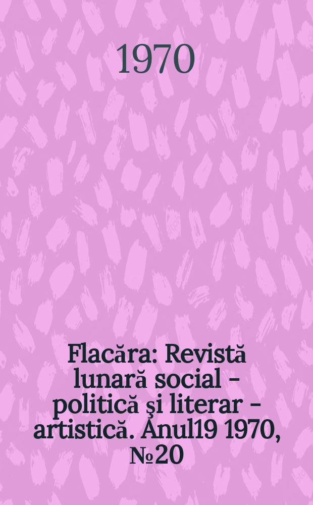 Flacăra : Revistă lunară social - politică şi literar - artistică. Anul19 1970, №20