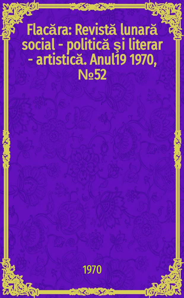 Flacăra : Revistă lunară social - politică şi literar - artistică. Anul19 1970, №52