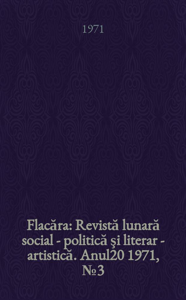 Flacăra : Revistă lunară social - politică şi literar - artistică. Anul20 1971, №3(815)