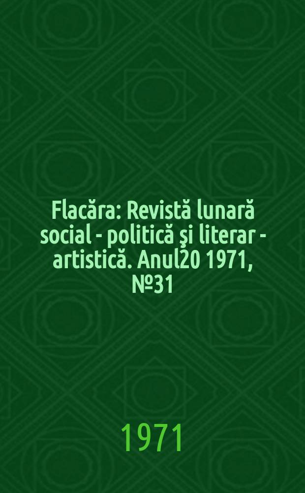Flacăra : Revistă lunară social - politică şi literar - artistică. Anul20 1971, №31(843)