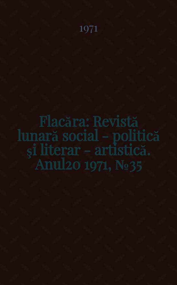 Flacăra : Revistă lunară social - politică şi literar - artistică. Anul20 1971, №35(847)