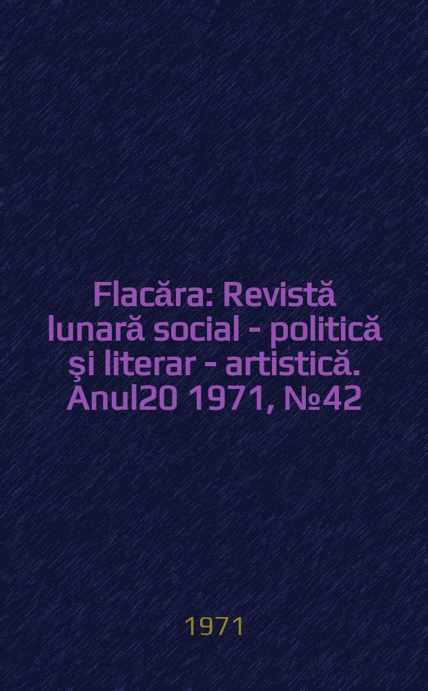 Flacăra : Revistă lunară social - politică şi literar - artistică. Anul20 1971, №42(854)