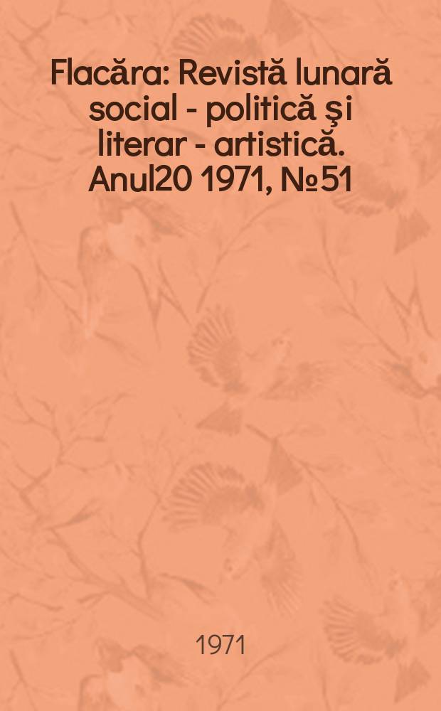 Flacăra : Revistă lunară social - politică şi literar - artistică. Anul20 1971, №51(863)