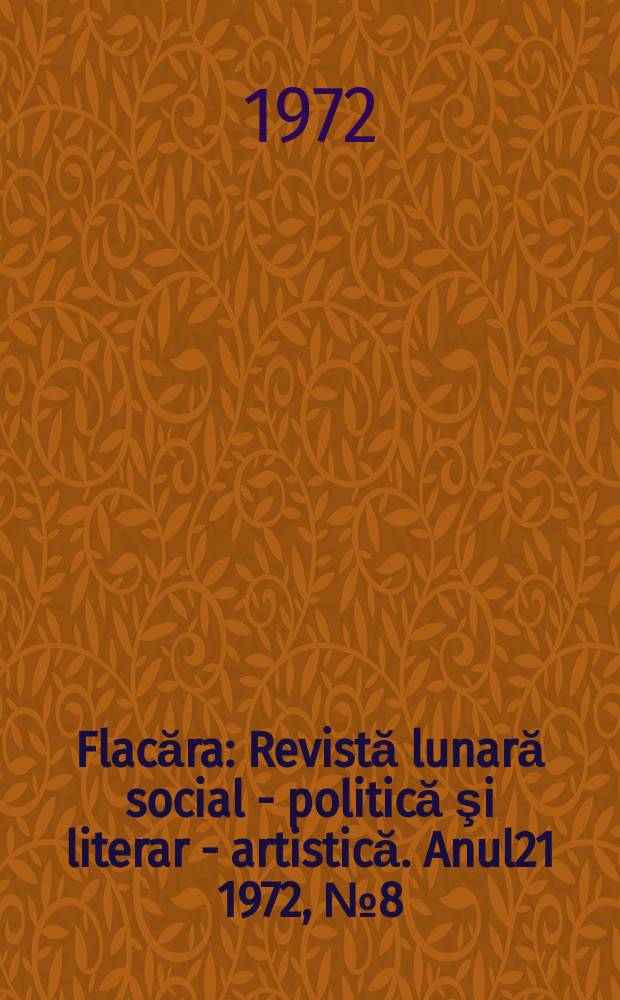 Flacăra : Revistă lunară social - politică şi literar - artistică. Anul21 1972, №8(872)