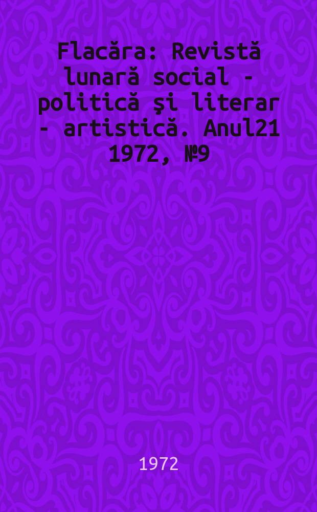 Flacăra : Revistă lunară social - politică şi literar - artistică. Anul21 1972, №9(873)