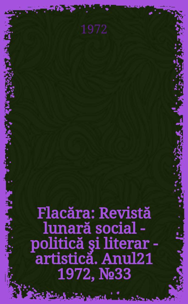 Flacăra : Revistă lunară social - politică şi literar - artistică. Anul21 1972, №33(897)