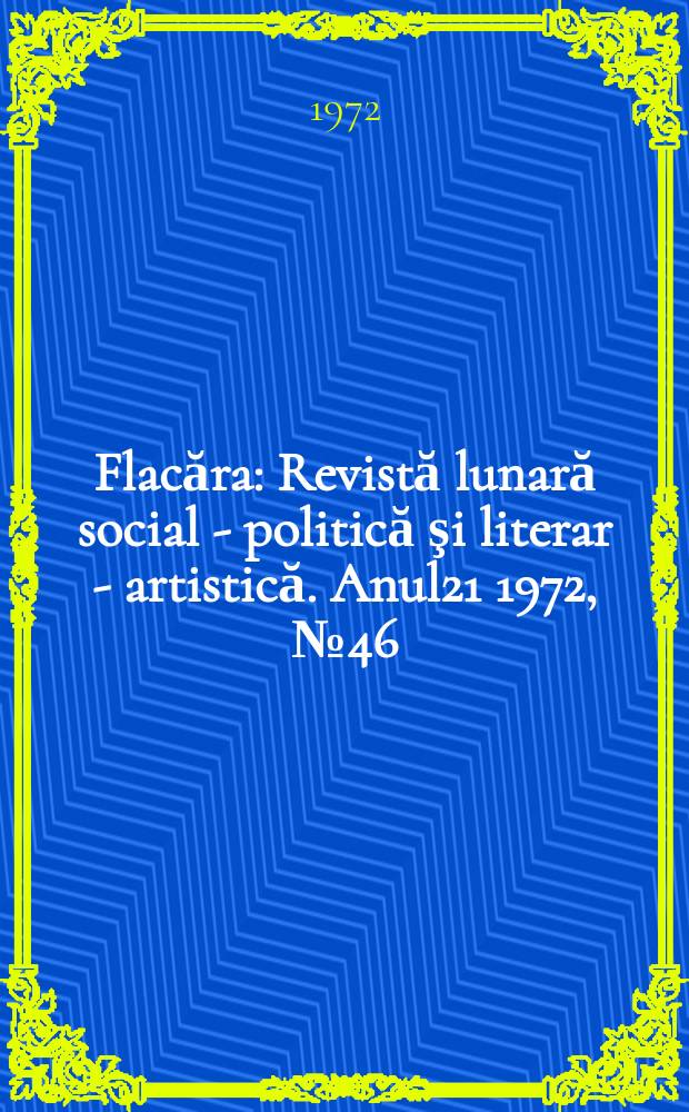 Flacăra : Revistă lunară social - politică şi literar - artistică. Anul21 1972, №46(910)