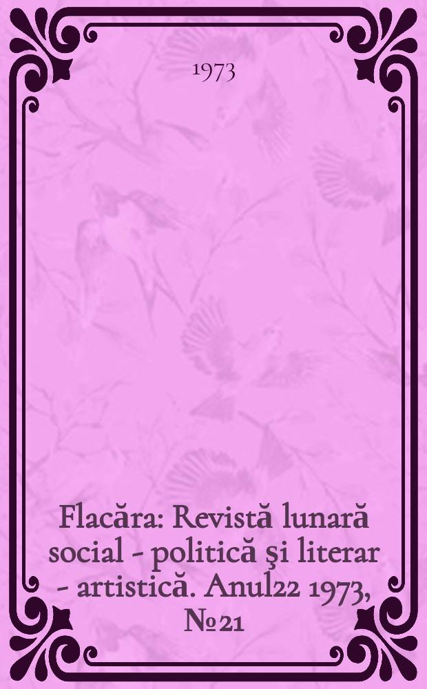 Flacăra : Revistă lunară social - politică şi literar - artistică. Anul22 1973, №21