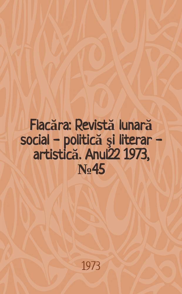 Flacăra : Revistă lunară social - politică şi literar - artistică. Anul22 1973, №45