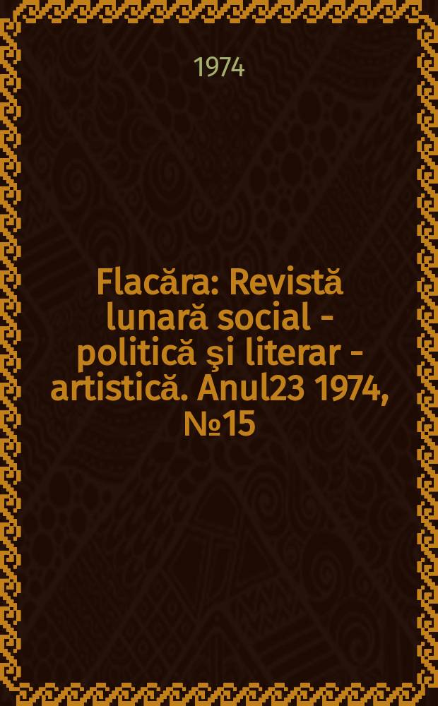 Flacăra : Revistă lunară social - politică şi literar - artistică. Anul23 1974, №15(983)