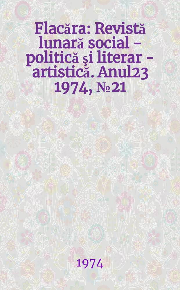 Flacăra : Revistă lunară social - politică şi literar - artistică. Anul23 1974, №21(989)