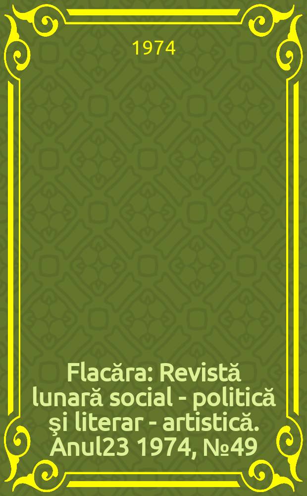 Flacăra : Revistă lunară social - politică şi literar - artistică. Anul23 1974, №49(1017)