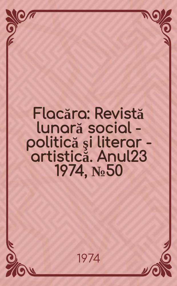 Flacăra : Revistă lunară social - politică şi literar - artistică. Anul23 1974, №50(1018)