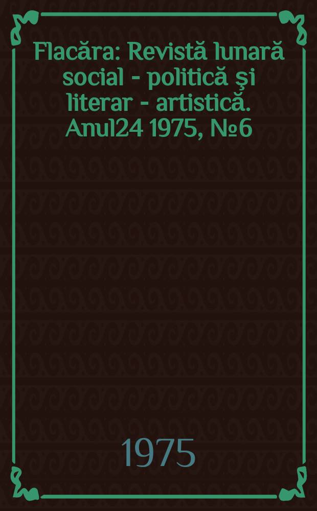 Flacăra : Revistă lunară social - politică şi literar - artistică. Anul24 1975, №6(1027)