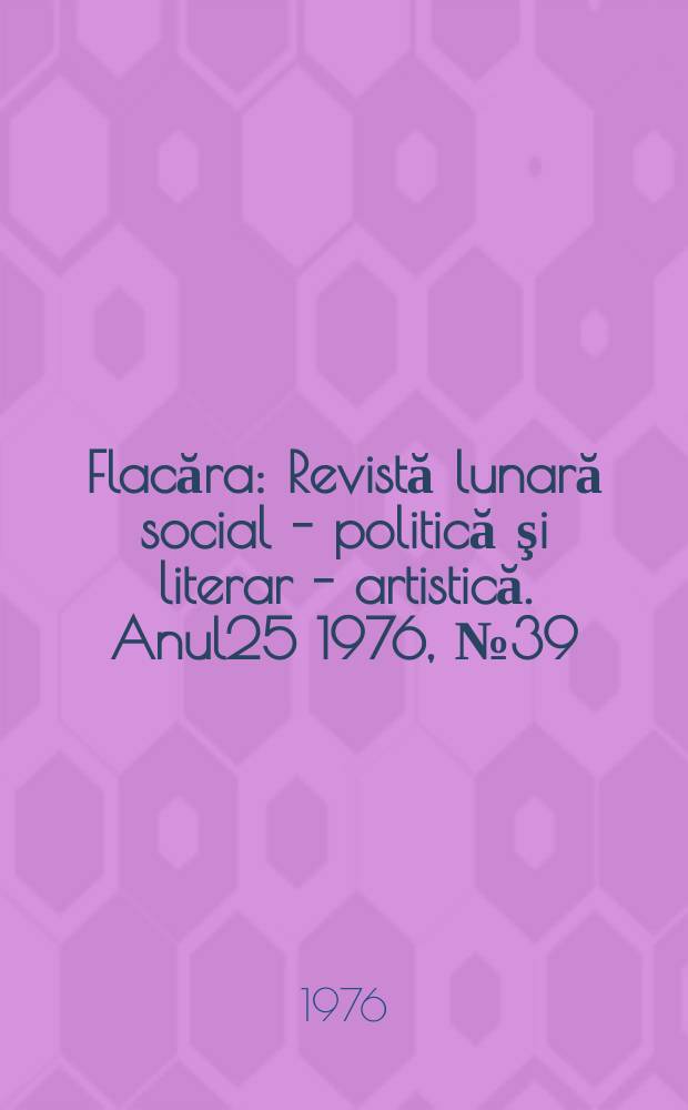 Flacăra : Revistă lunară social - politică şi literar - artistică. Anul25 1976, №39