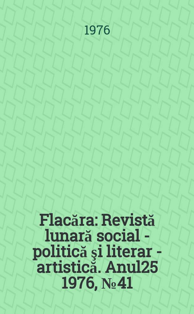 Flacăra : Revistă lunară social - politică şi literar - artistică. Anul25 1976, №41