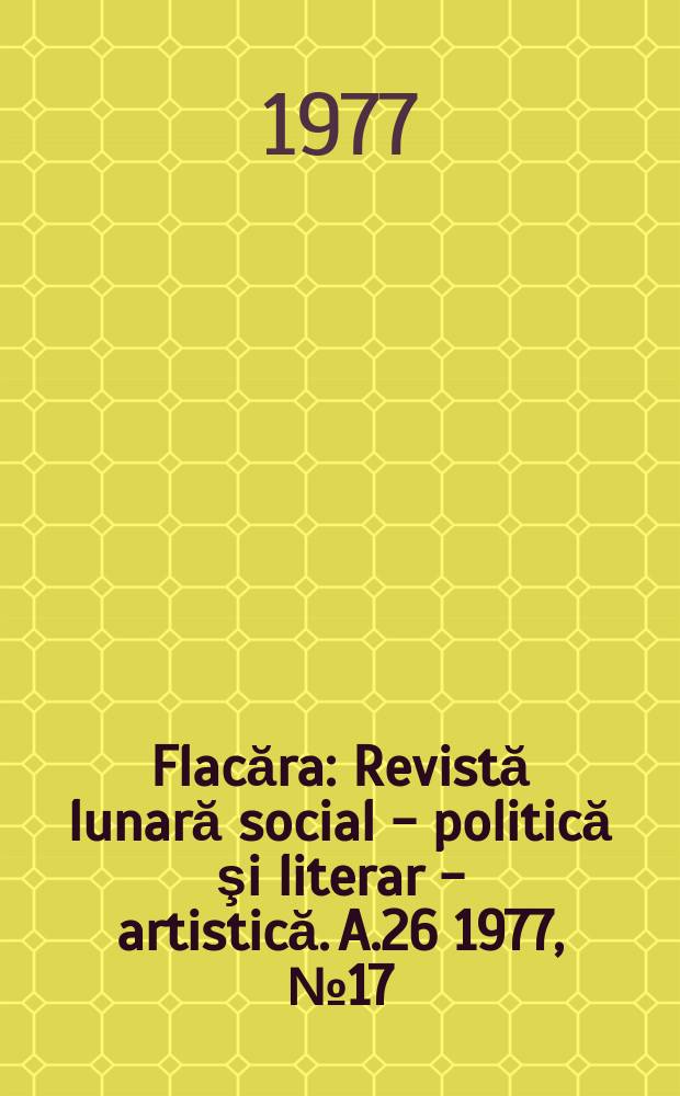 Flacăra : Revistă lunară social - politică şi literar - artistică. A.26 1977, №17