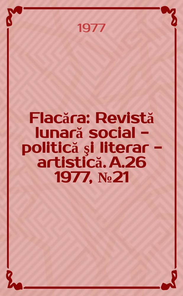 Flacăra : Revistă lunară social - politică şi literar - artistică. A.26 1977, №21
