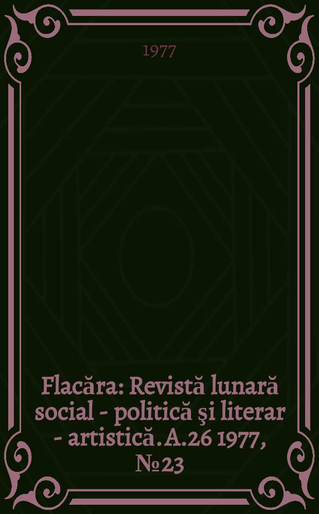 Flacăra : Revistă lunară social - politică şi literar - artistică. A.26 1977, №23