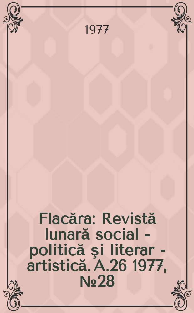 Flacăra : Revistă lunară social - politică şi literar - artistică. A.26 1977, №28