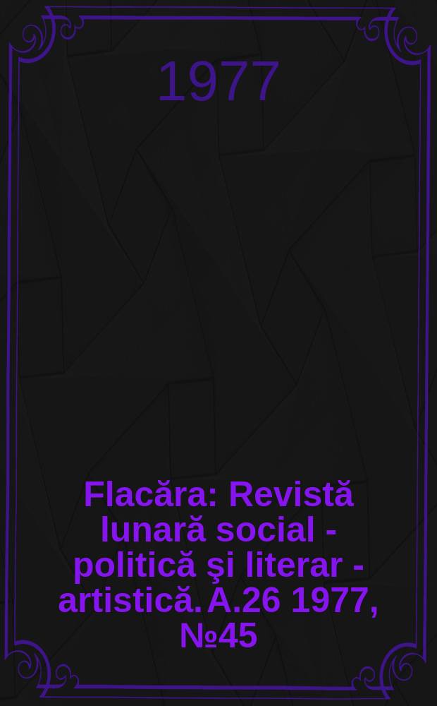 Flacăra : Revistă lunară social - politică şi literar - artistică. A.26 1977, №45