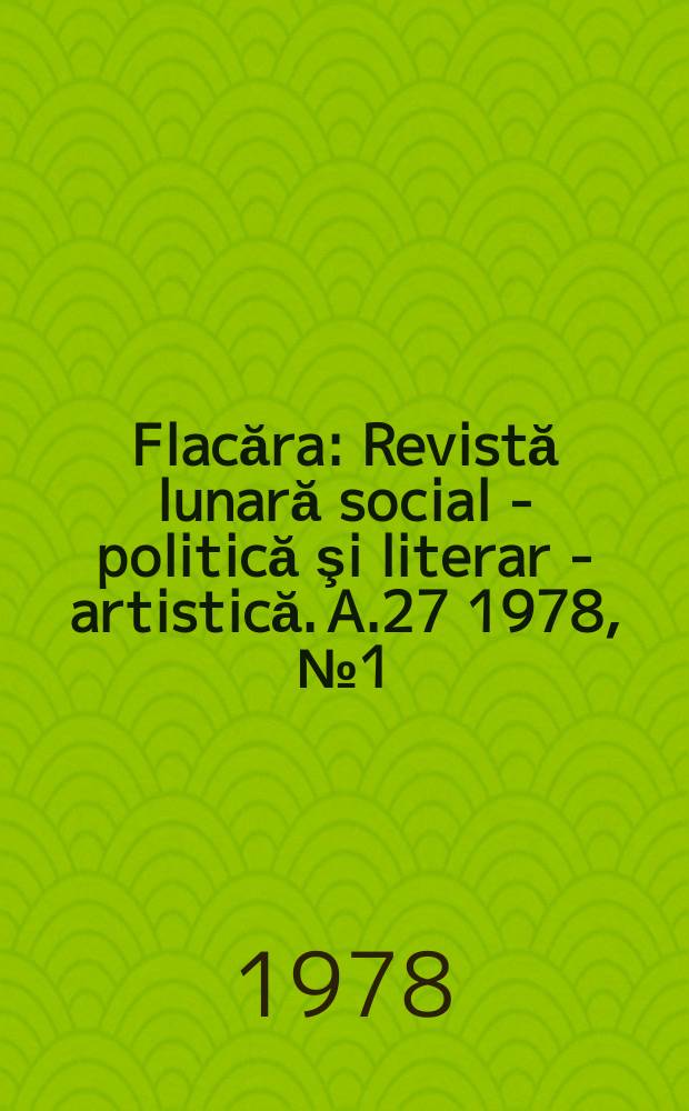 Flacăra : Revistă lunară social - politică şi literar - artistică. A.27 1978, №1(1178)