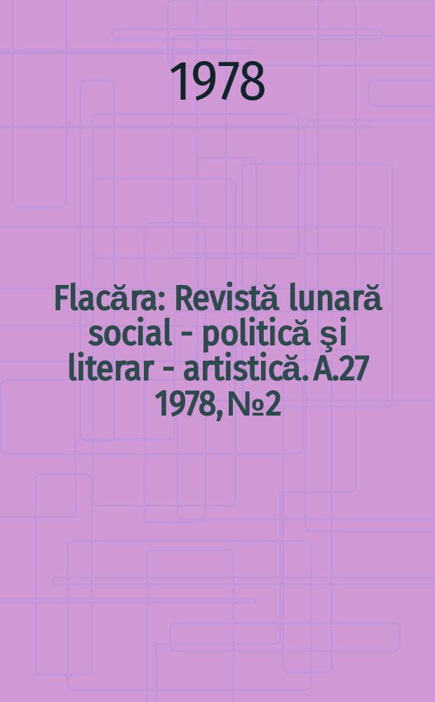 Flacăra : Revistă lunară social - politică şi literar - artistică. A.27 1978, №2