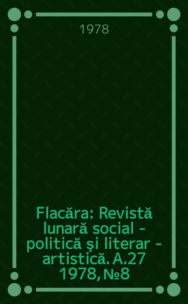 Flacăra : Revistă lunară social - politică şi literar - artistică. A.27 1978, №8