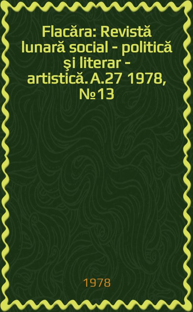 Flacăra : Revistă lunară social - politică şi literar - artistică. A.27 1978, №13
